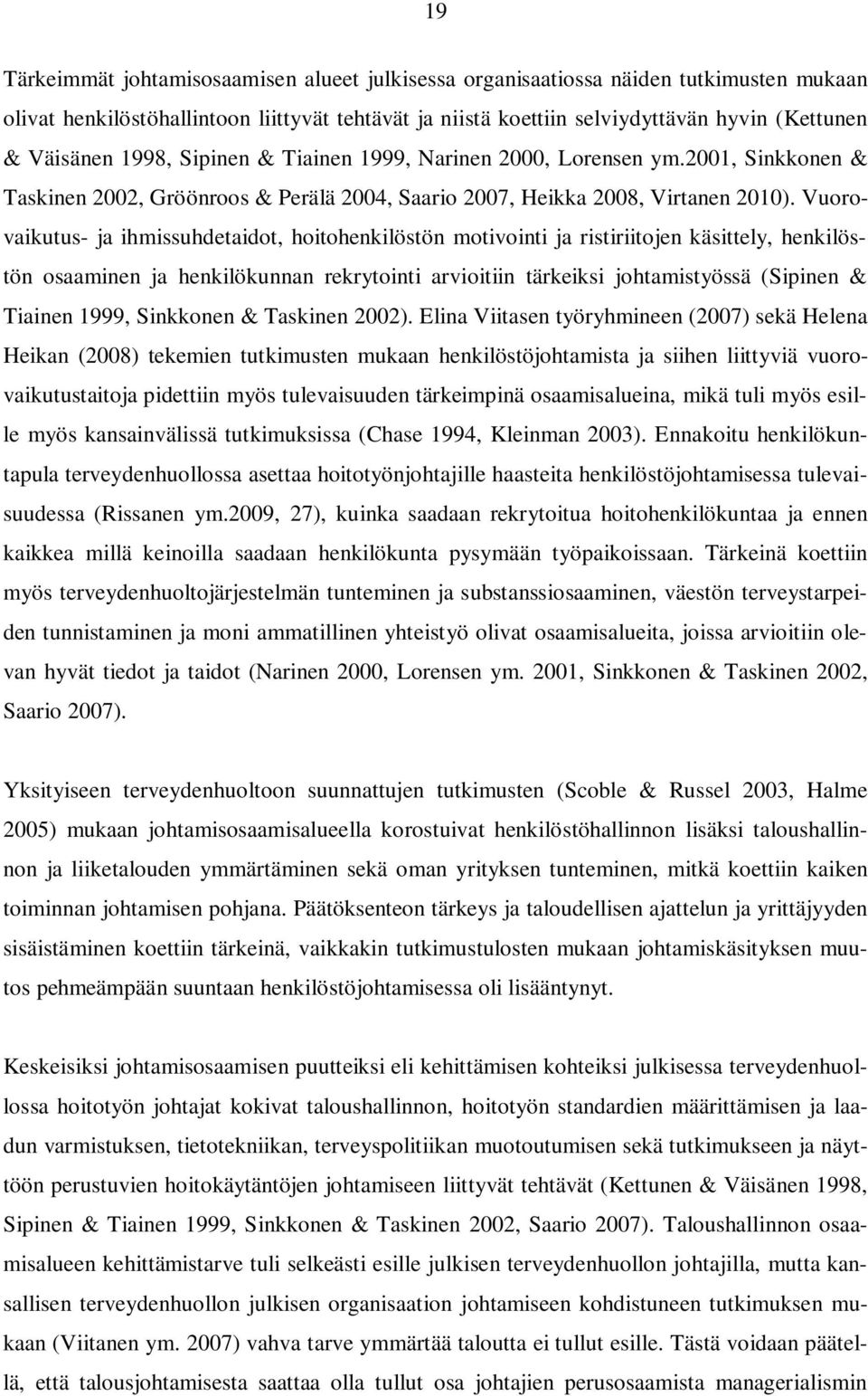 Vuorovaikutus- ja ihmissuhdetaidot, hoitohenkilöstön motivointi ja ristiriitojen käsittely, henkilöstön osaaminen ja henkilökunnan rekrytointi arvioitiin tärkeiksi johtamistyössä (Sipinen & Tiainen