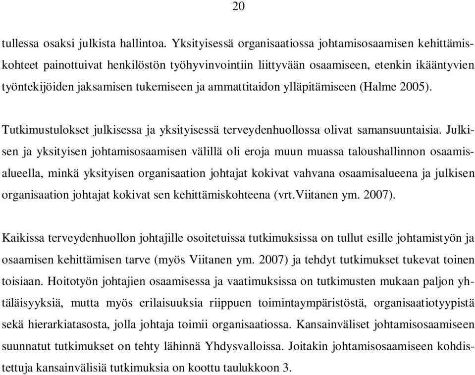 ammattitaidon ylläpitämiseen (Halme 2005). Tutkimustulokset julkisessa ja yksityisessä terveydenhuollossa olivat samansuuntaisia.