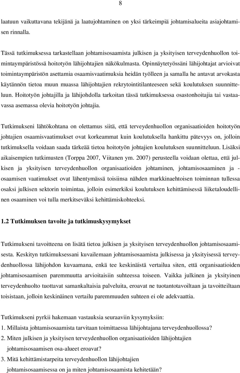 Opinnäytetyössäni lähijohtajat arvioivat toimintaympäristön asettamia osaamisvaatimuksia heidän työlleen ja samalla he antavat arvokasta käytännön tietoa muun muassa lähijohtajien