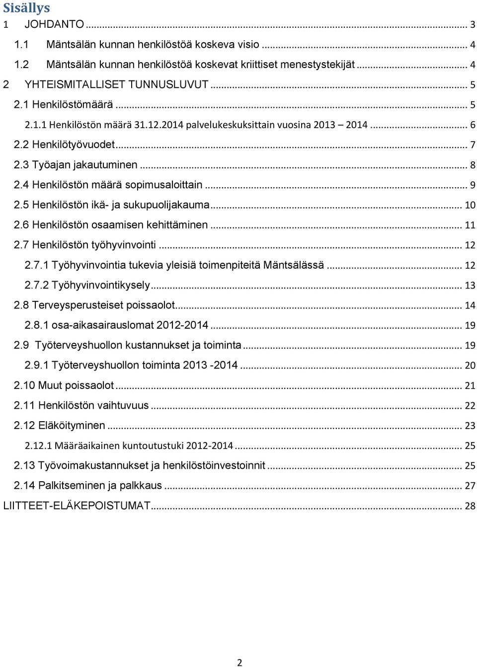 .. 9 2.5 Henkilöstön ikä- ja sukupuolijakauma... 10 2.6 Henkilöstön osaamisen kehittäminen... 11 2.7 Henkilöstön työhyvinvointi... 12 2.7.1 Työhyvinvointia tukevia yleisiä toimenpiteitä Mäntsälässä.