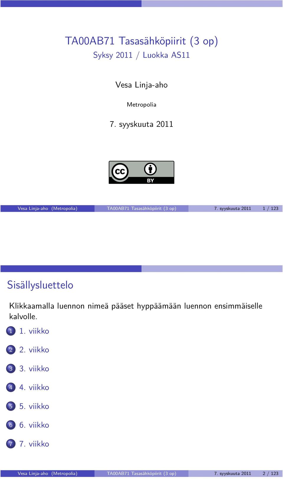 syyskuuta 2011 1 / 123 Sisällysluettelo Klikkaamalla luennon nimeä pääset hyppäämään luennon ensimmäiselle