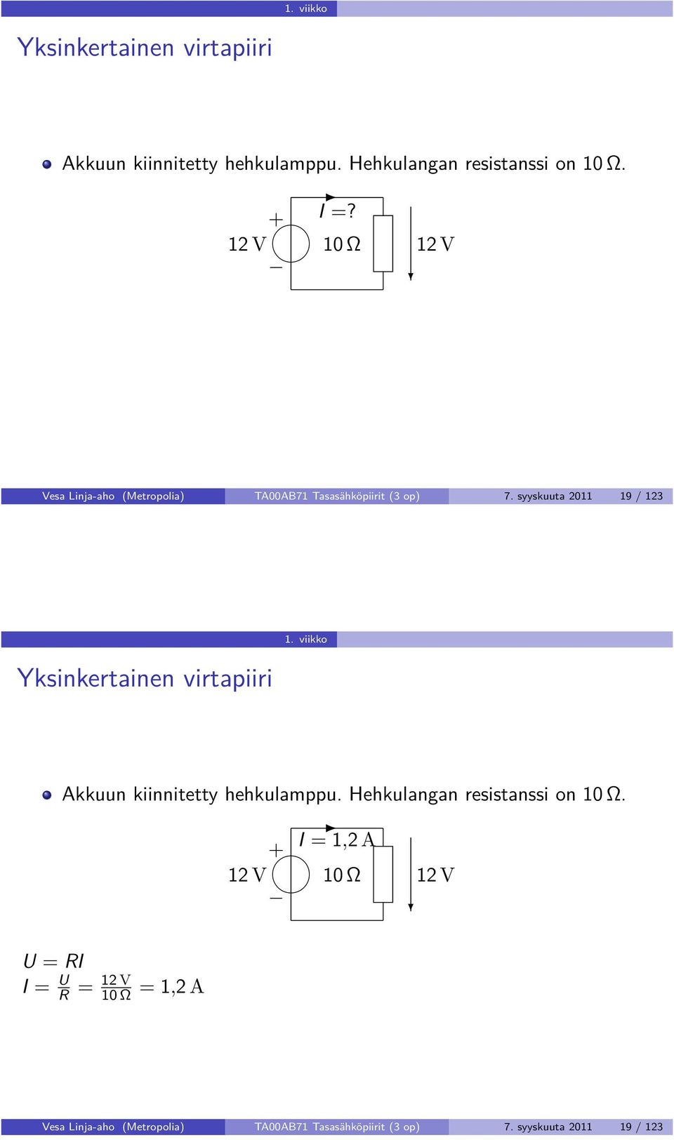 syyskuuta 2011 19 / 123 Yksinkertainen virtapiiri 1. viikko Akkuun kiinnitetty hehkulamppu.