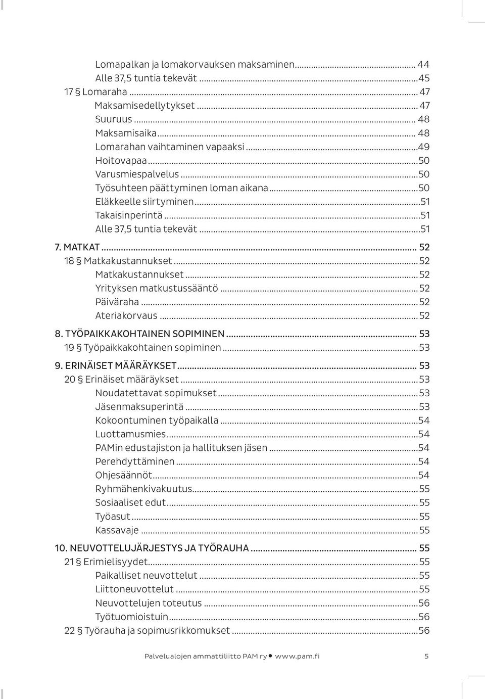 .. 52 Matkakustannukset... 52 Yrityksen matkustussääntö... 52 Päiväraha... 52 Ateriakorvaus... 52 8. TYÖPAIKKAKOHTAINEN SOPIMINEN... 53 19 Työpaikkakohtainen sopiminen...53 9. ERINÄISET MÄÄRÄYKSET.