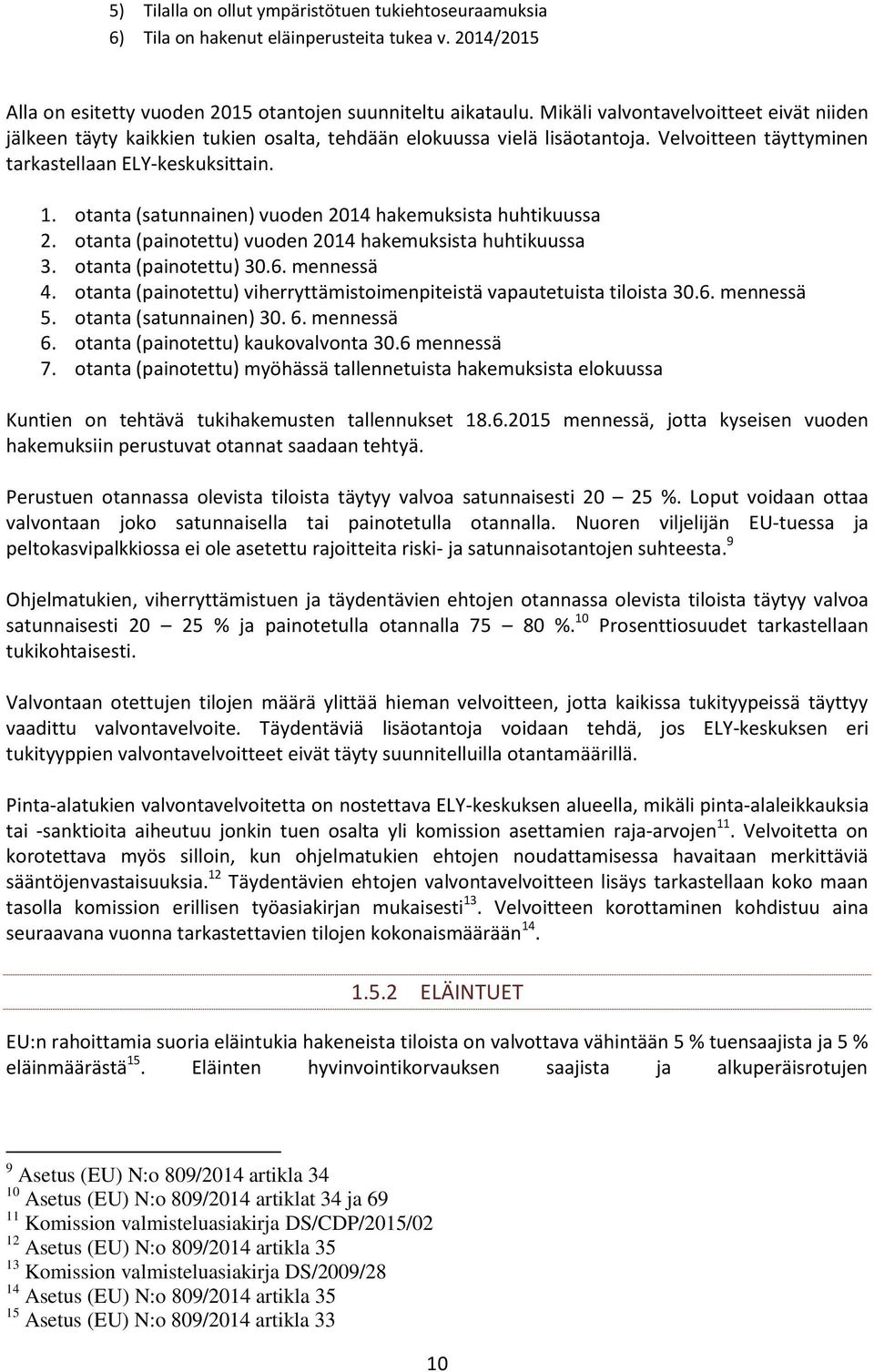 otanta (satunnainen) vuoden 2014 hakemuksista huhtikuussa 2. otanta (painotettu) vuoden 2014 hakemuksista huhtikuussa 3. otanta (painotettu) 30.6. mennessä 4.