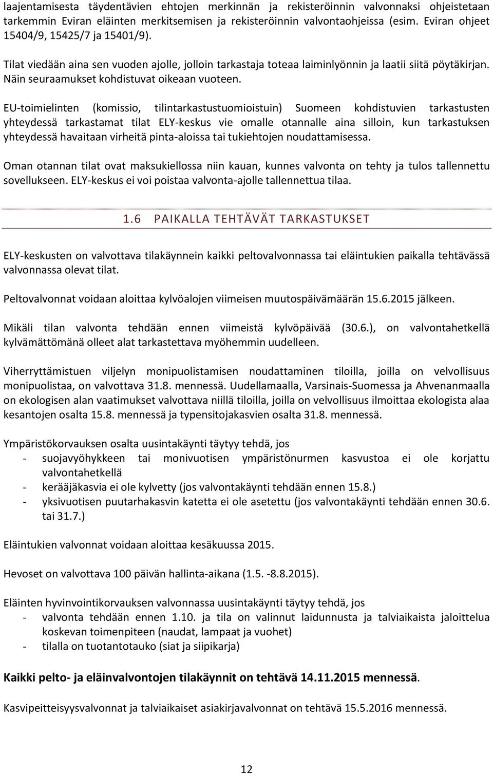 EU-toimielinten (komissio, tilintarkastustuomioistuin) Suomeen kohdistuvien tarkastusten yhteydessä tarkastamat tilat ELY-keskus vie omalle otannalle aina silloin, kun tarkastuksen yhteydessä