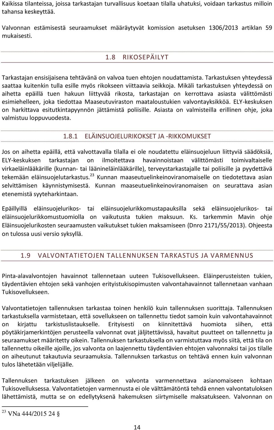 Tarkastuksen yhteydessä saattaa kuitenkin tulla esille myös rikokseen viittaavia seikkoja.