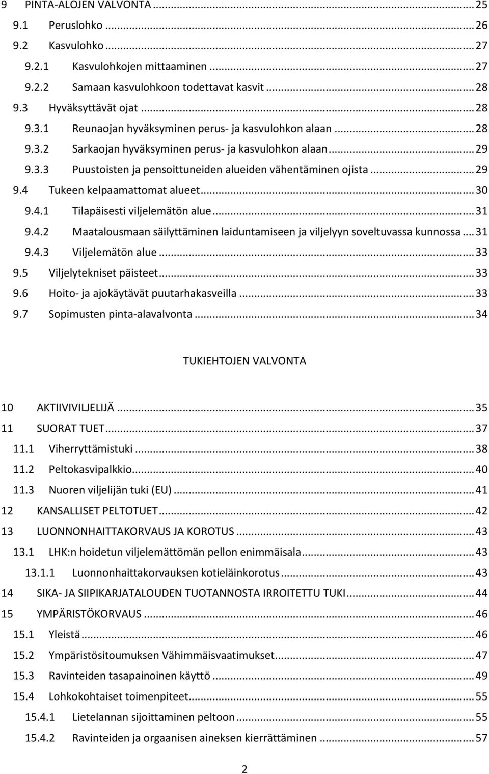 .. 29 9.4 Tukeen kelpaamattomat alueet... 30 9.4.1 Tilapäisesti viljelemätön alue... 31 9.4.2 Maatalousmaan säilyttäminen laiduntamiseen ja viljelyyn soveltuvassa kunnossa... 31 9.4.3 Viljelemätön alue.