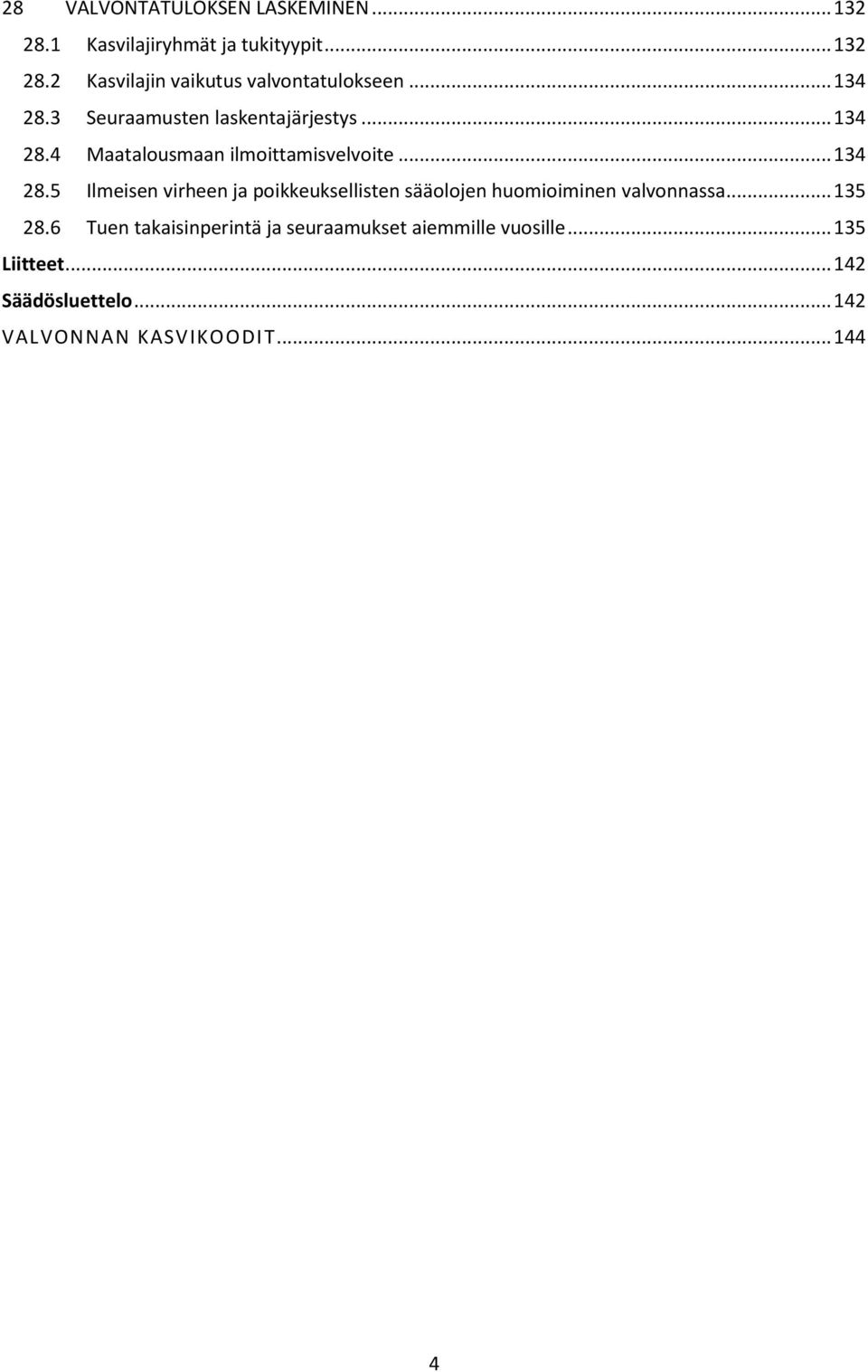 .. 135 28.6 Tuen takaisinperintä ja seuraamukset aiemmille vuosille... 135 Liitteet... 142 Säädösluettelo.