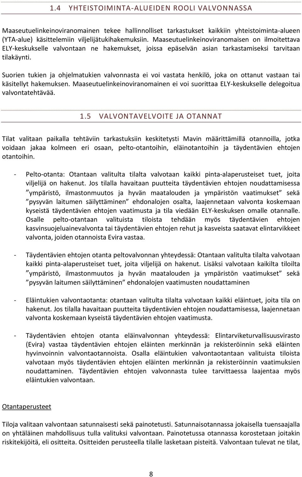 Suorien tukien ja ohjelmatukien valvonnasta ei voi vastata henkilö, joka on ottanut vastaan tai käsitellyt hakemuksen.