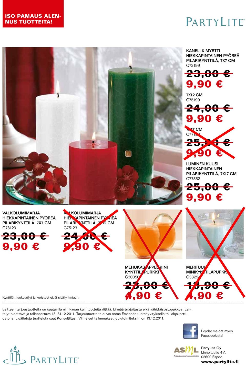 Minikynttiläpurkki G33294 13,90 Esitteen tarjoustuotteita on saatavilla niin kauan kuin tuotteita riittää. Ei määrärajoitusta eikä vähittäisostopakkoa. Esittelyt pidettävä ja tallennettava 13.-31.12.
