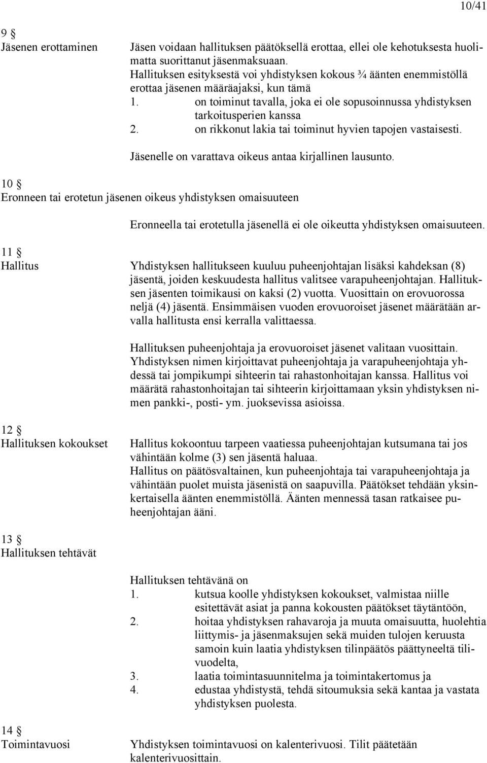 on rikkonut lakia tai toiminut hyvien tapojen vastaisesti. Jäsenelle on varattava oikeus antaa kirjallinen lausunto.