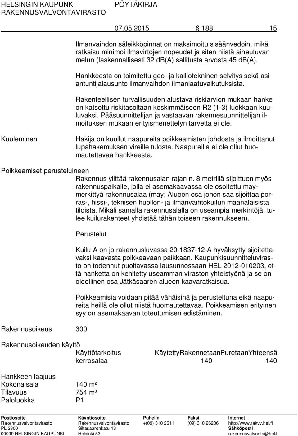 Hankkeesta on toimitettu geo- ja kalliotekninen selvitys sekä asiantuntijalausunto ilmanvaihdon ilmanlaatuvaikutuksista.