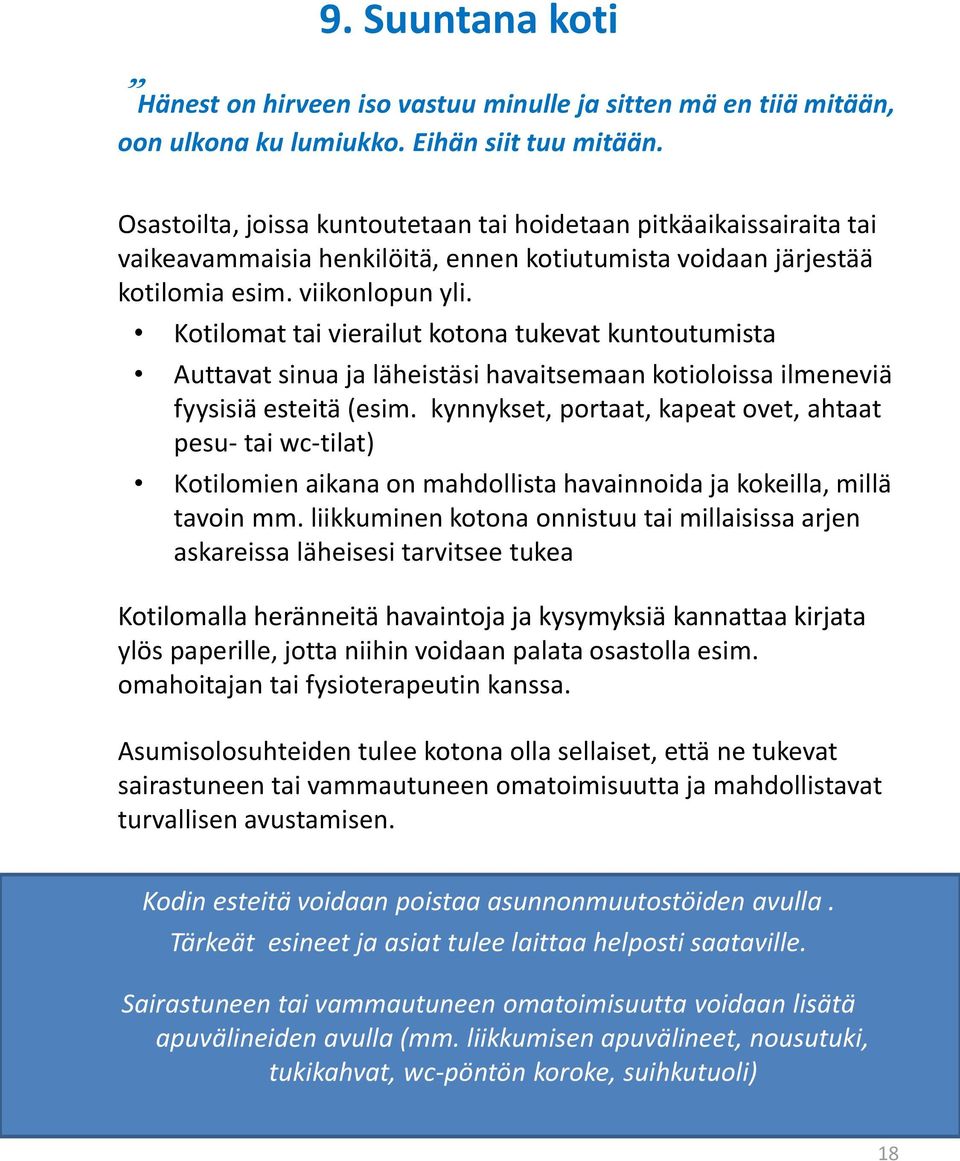 Kotilomat tai vierailut kotona tukevat kuntoutumista Auttavat sinua ja läheistäsi havaitsemaan kotioloissa ilmeneviä fyysisiä esteitä (esim.