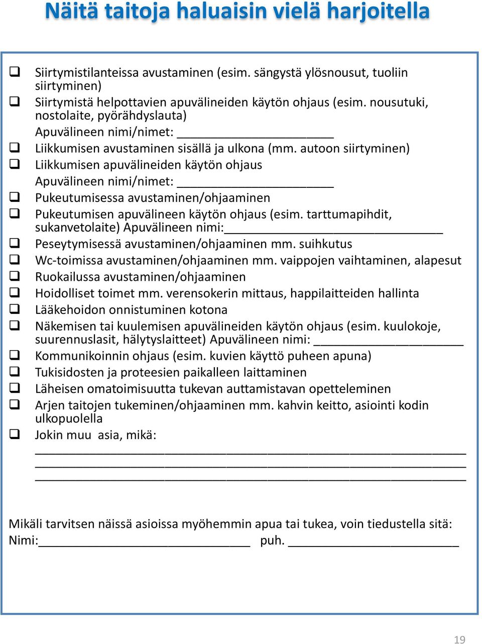 autoon siirtyminen) Liikkumisen apuvälineiden käytön ohjaus Apuvälineen nimi/nimet: Pukeutumisessa avustaminen/ohjaaminen Pukeutumisen apuvälineen käytön ohjaus (esim.