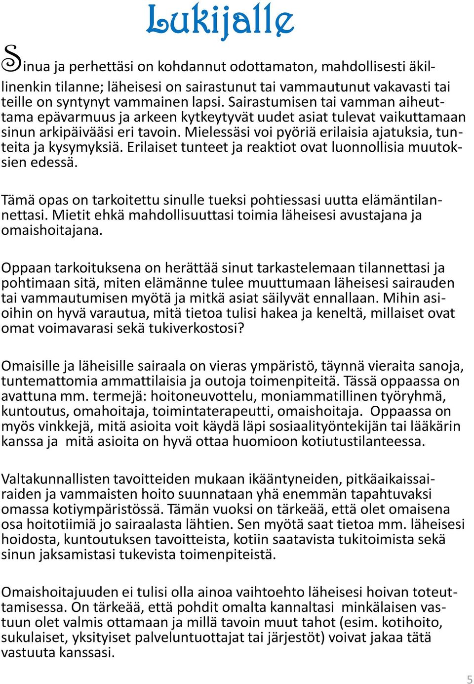 Erilaiset tunteet ja reaktiot ovat luonnollisia muutoksien edessä. Tämä opas on tarkoitettu sinulle tueksi pohtiessasi uutta elämäntilannettasi.