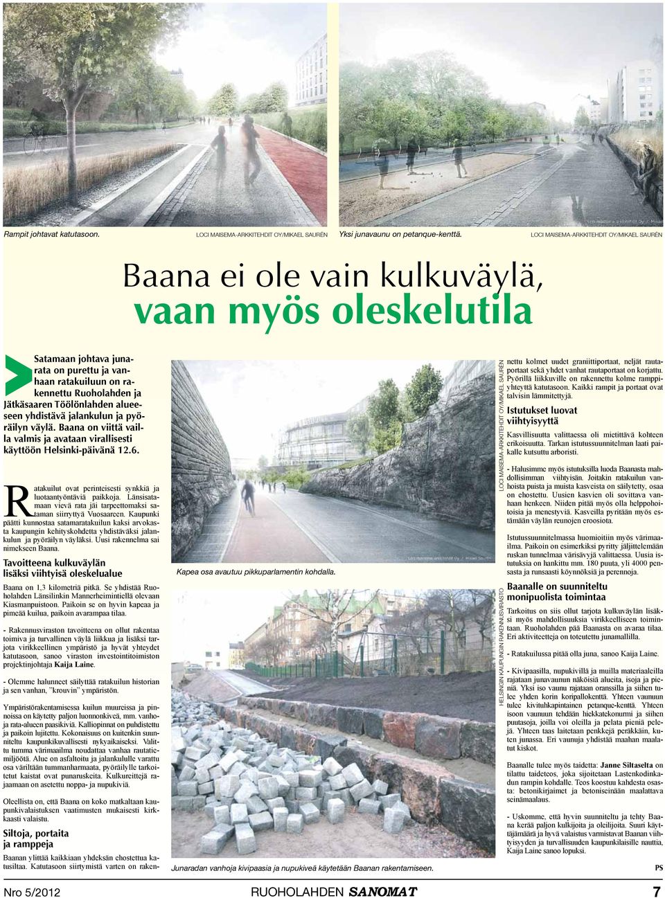 Töölönlahden alueeseen yhdistävä jalankulun ja pyöräilyn väylä. Baana on viittä vailla valmis ja avataan virallisesti käyttöön Helsinki-päivänä 12.6.