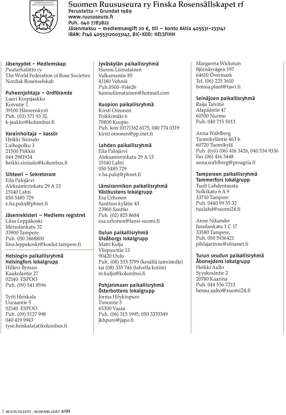 Nordisk Rosenselskab Puheenjohtaja Ordförande Lauri Korpijaakko Koivutie 7, 39100 Hämeenkyrö Puh. (03) 371 93 32. k-jaakko@kolumbus.