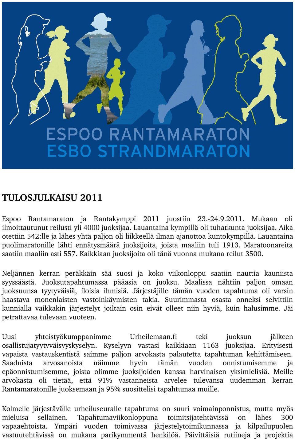 Maratoonareita saatiin maaliin asti 557. Kaikkiaan juoksijoita oli tänä vuonna mukana reilut 3500. Neljännen kerran peräkkäin sää suosi ja koko viikonloppu saatiin nauttia kauniista syyssäästä.