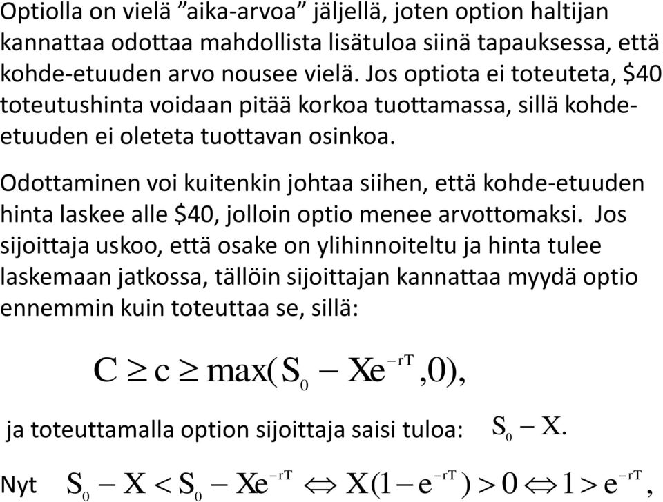 Odottaminen voi kuitenkin johtaa siihen, että kohde-etuuden hinta laskee alle $4, jolloin optio menee arvottomaksi.