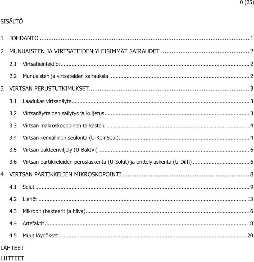 4 Virtsan kemiallinen seulonta (U-KemSeul)... 4 3.5 Virtsan bakteeriviljely (U-BaktVi)... 6 3.