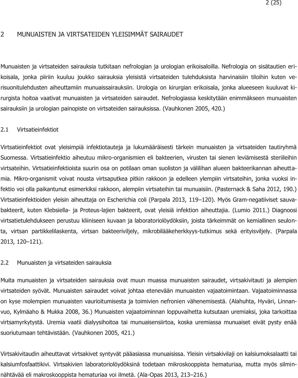 Urologia on kirurgian erikoisala, jonka alueeseen kuuluvat kirurgista hoitoa vaativat munuaisten ja virtsateiden sairaudet.