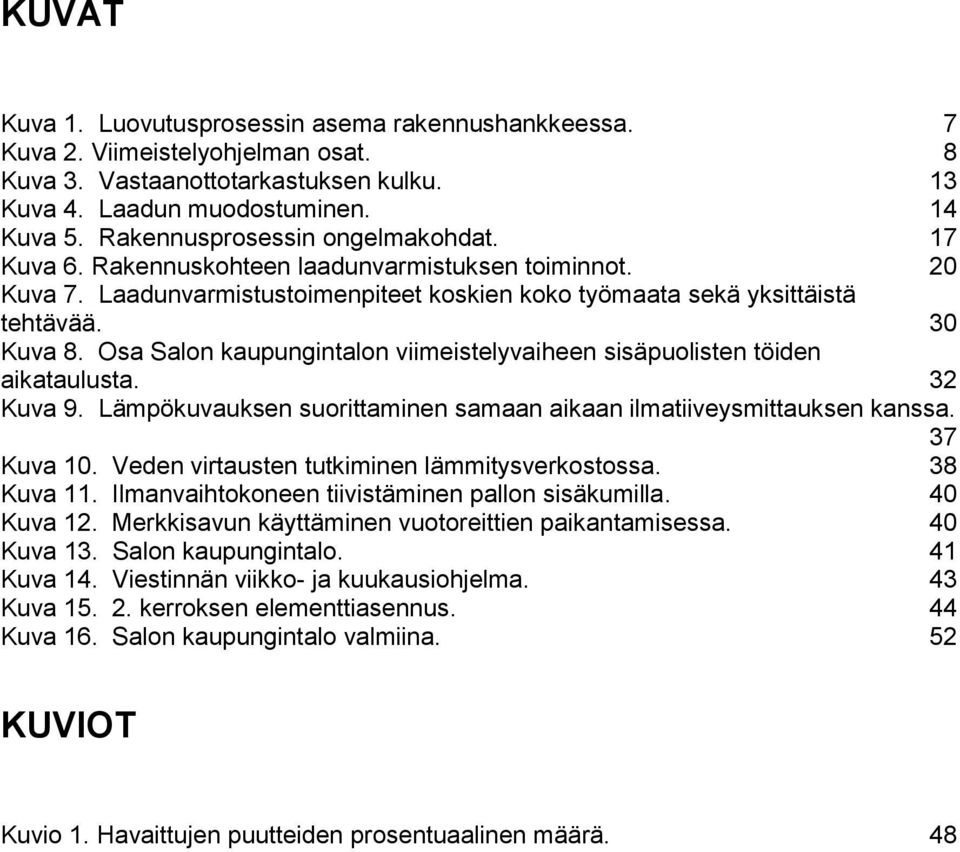 Osa Salon kaupungintalon viimeistelyvaiheen sisäpuolisten töiden aikataulusta. 32 Kuva 9. Lämpökuvauksen suorittaminen samaan aikaan ilmatiiveysmittauksen kanssa. 37 Kuva 10.