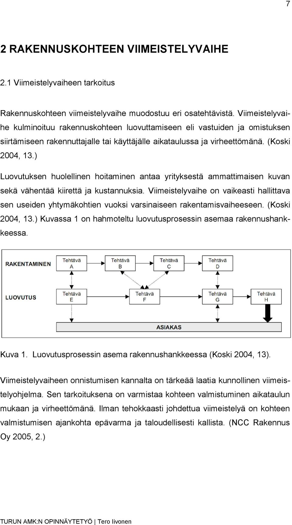 ) Luovutuksen huolellinen hoitaminen antaa yrityksestä ammattimaisen kuvan sekä vähentää kiirettä ja kustannuksia.