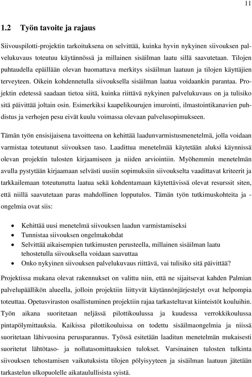 Projektin edetessä saadaan tietoa siitä, kuinka riittävä nykyinen palvelukuvaus on ja tulisiko sitä päivittää joltain osin.