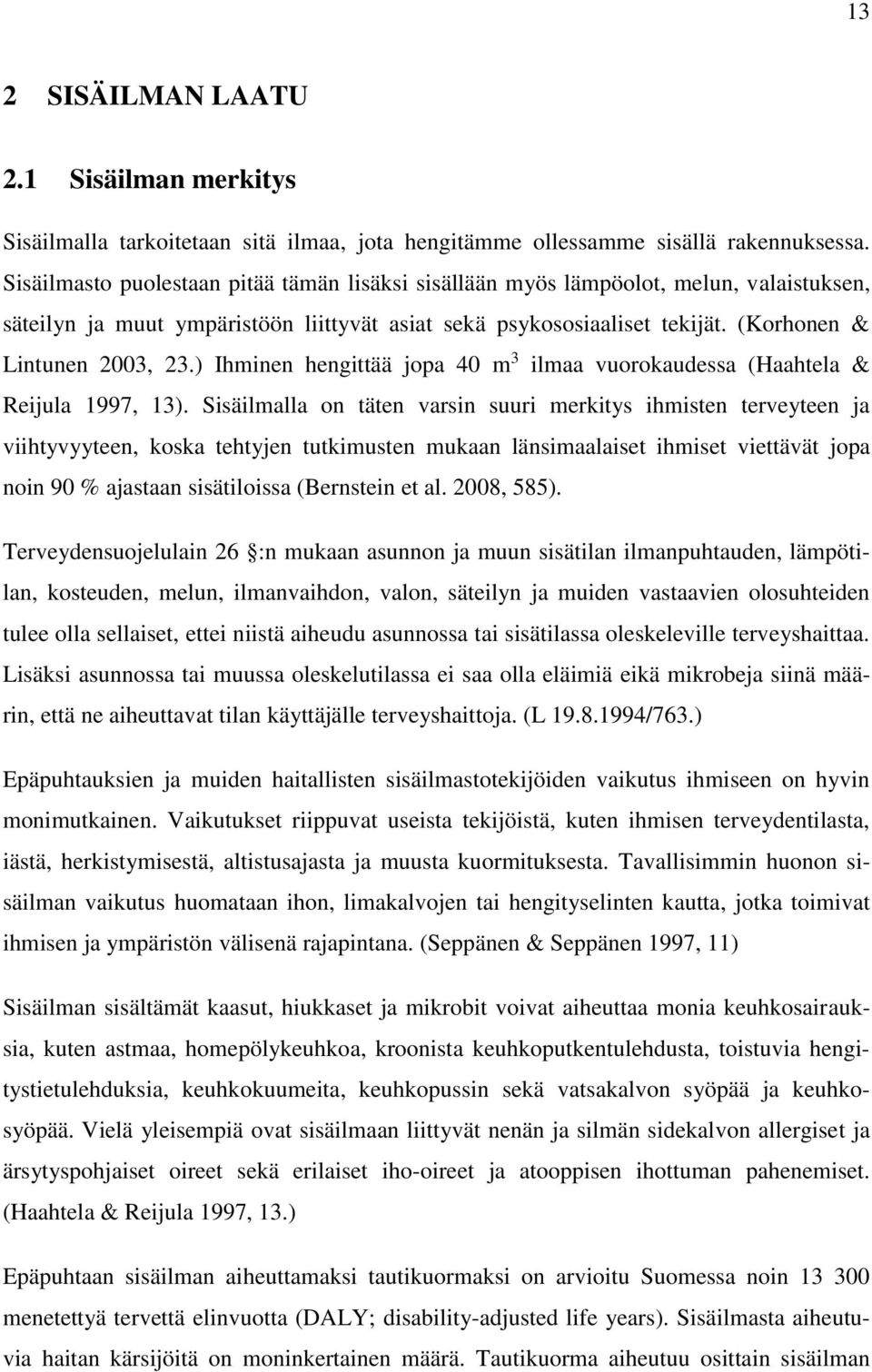 ) Ihminen hengittää jopa 40 m 3 ilmaa vuorokaudessa (Haahtela & Reijula 1997, 13).