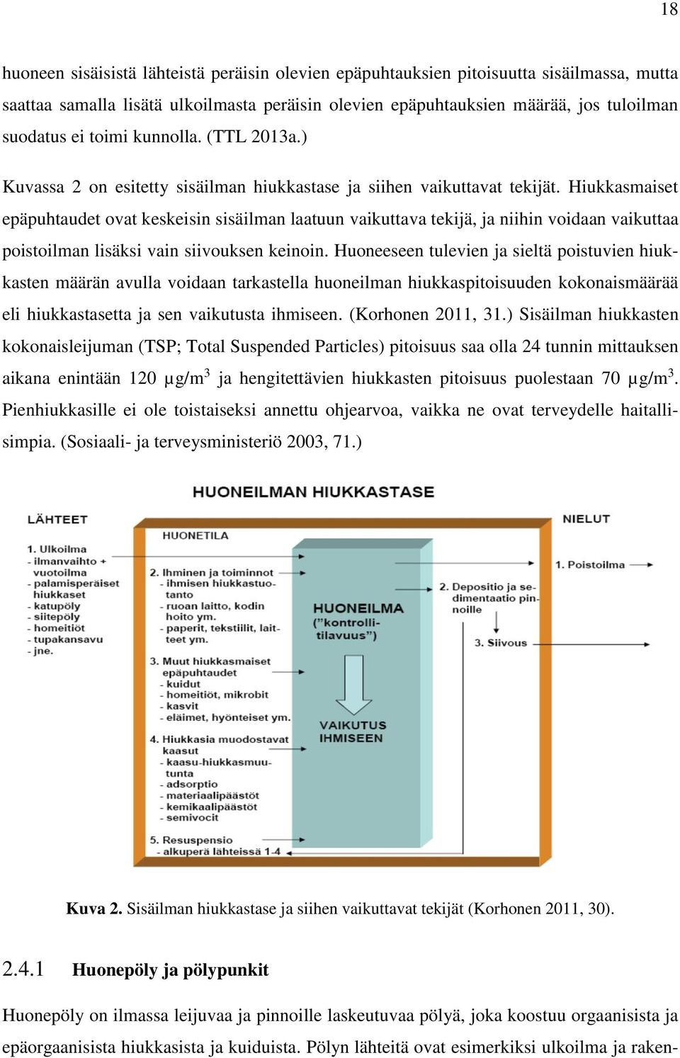 Hiukkasmaiset epäpuhtaudet ovat keskeisin sisäilman laatuun vaikuttava tekijä, ja niihin voidaan vaikuttaa poistoilman lisäksi vain siivouksen keinoin.