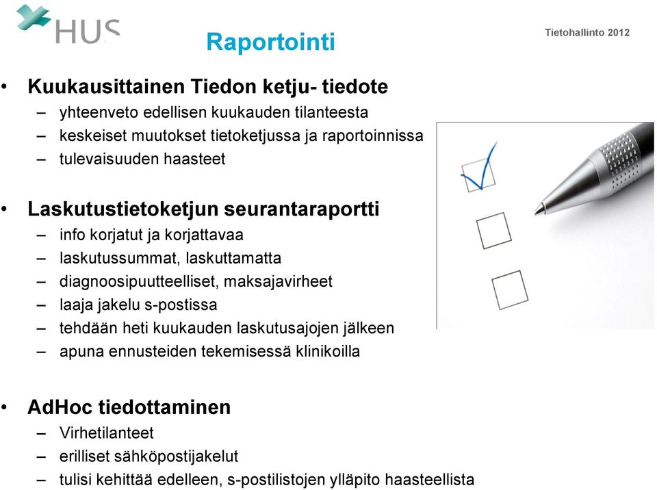 laskuttamatta diagnoosipuutteelliset, maksajavirheet laaja jakelu s-postissa tehdään heti kuukauden laskutusajojen jälkeen apuna ennusteiden