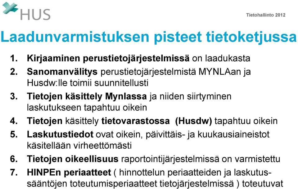 Tietojen käsittely Mynlassa ja niiden siirtyminen laskutukseen tapahtuu oikein 4. Tietojen käsittely tietovarastossa (Husdw) tapahtuu oikein 5.