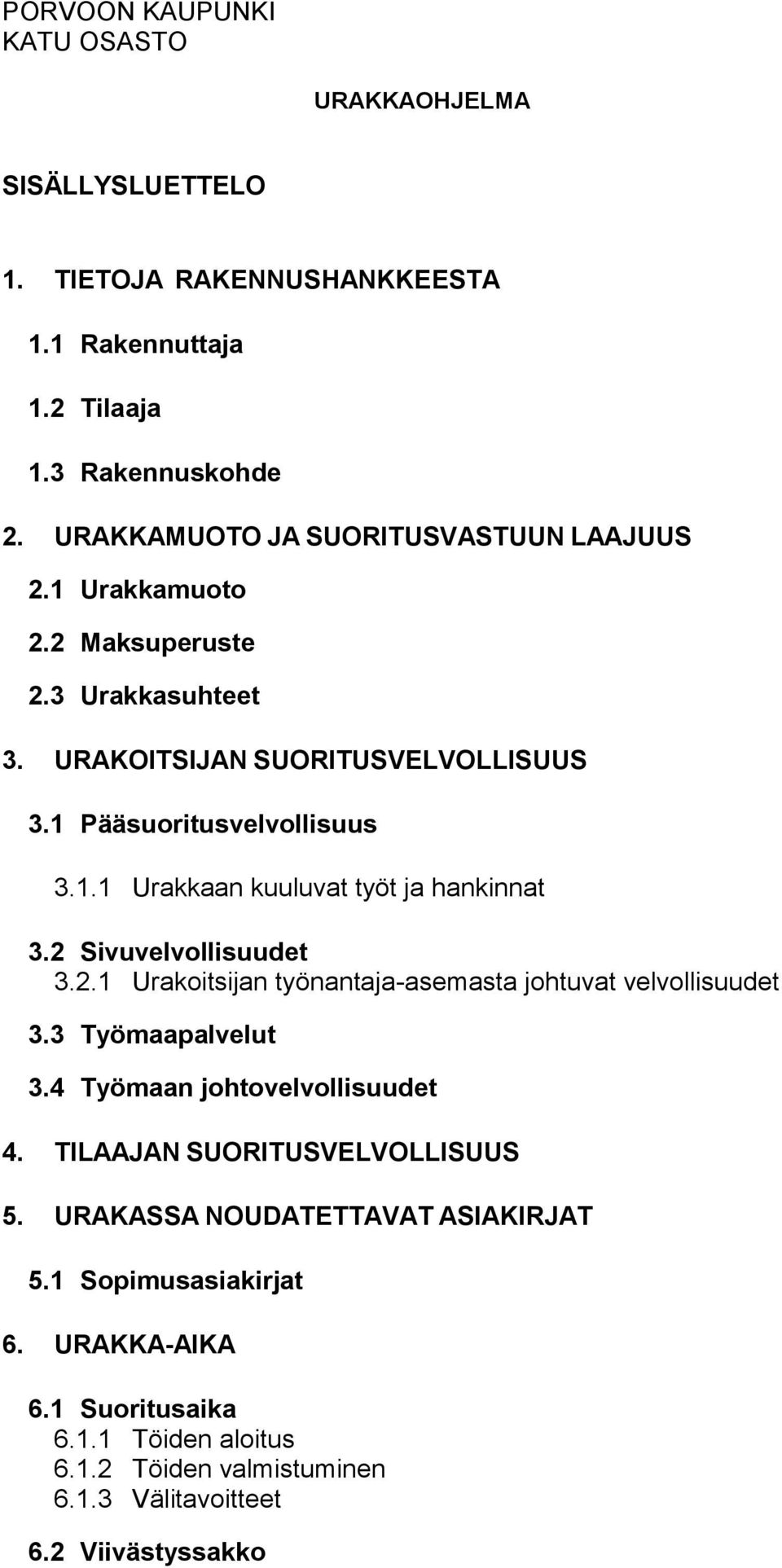 2 Sivuvelvollisuudet 3.2.1 Urakoitsijan työnantaja-asemasta johtuvat velvollisuudet 3.3 Työmaapalvelut 3.4 Työmaan johtovelvollisuudet 4.