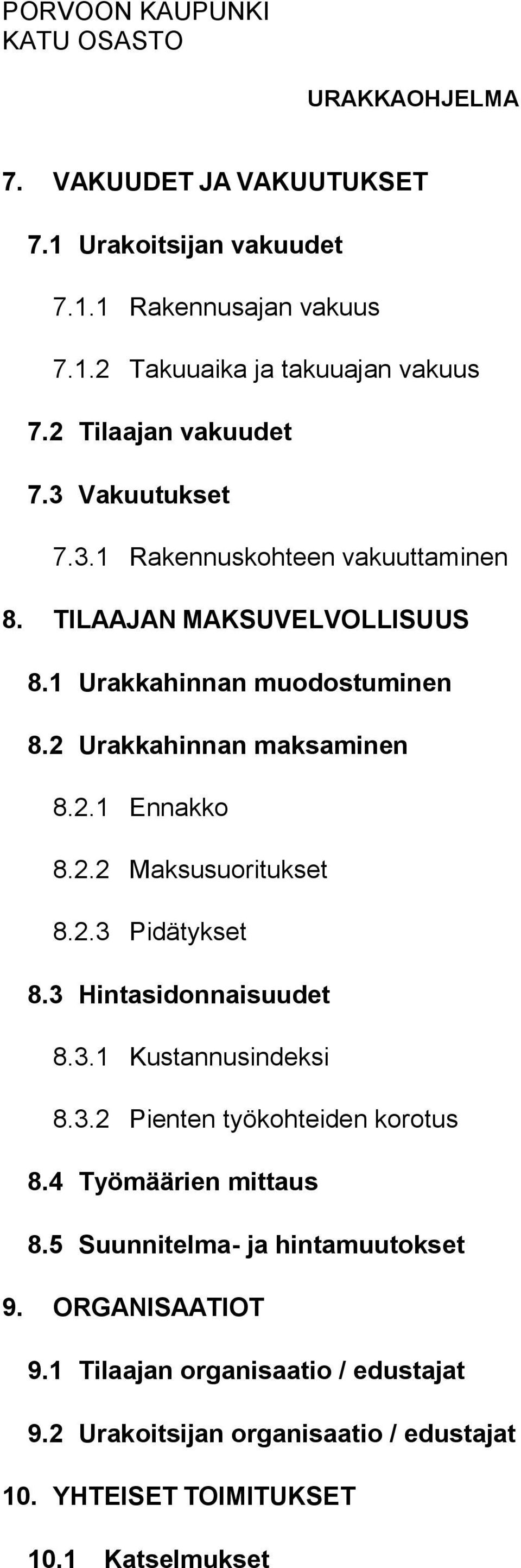 2 Urakkahinnan maksaminen 8.2.1 Ennakko 8.2.2 Maksusuoritukset 8.2.3 Pidätykset 8.3 Hintasidonnaisuudet 8.3.1 Kustannusindeksi 8.3.2 Pienten työkohteiden korotus 8.