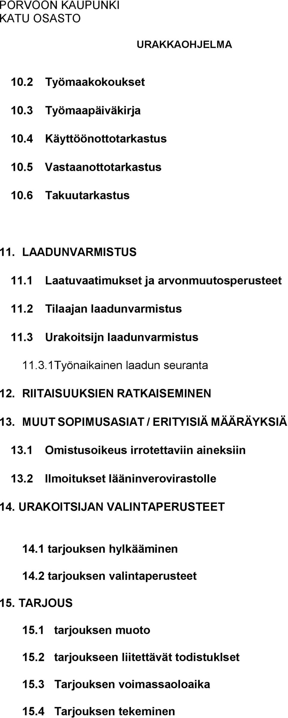 RIITAISUUKSIEN RATKAISEMINEN 13. MUUT SOPIMUSASIAT / ERITYISIÄ MÄÄRÄYKSIÄ 13.1 Omistusoikeus irrotettaviin aineksiin 13.2 Ilmoitukset lääninverovirastolle 14.