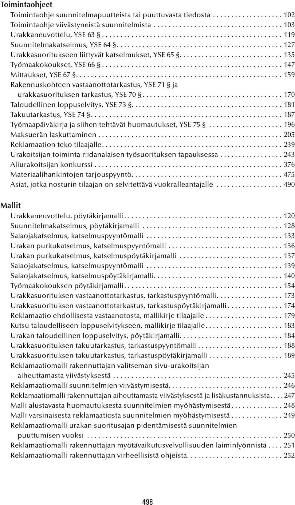 ...159 Rakennuskohteen vastaanottotarkastus, YSE 71 ja urakkasuorituksen tarkastus, YSE 70...170 Taloudellinen loppuselvitys, YSE 73....181 Takuutarkastus, YSE 74.