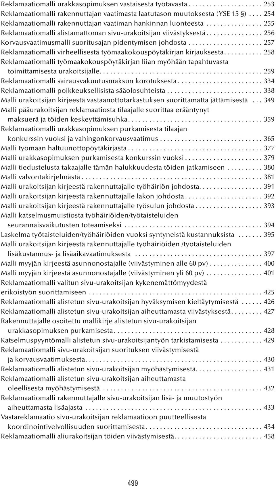 ..257 Reklamaatiomalli virheellisestä työmaakokouspöytäkirjan kirjauksesta....258 Reklamaatiomalli työmaakokouspöytäkirjan liian myöhään tapahtuvasta toimittamisesta urakoitsijalle.