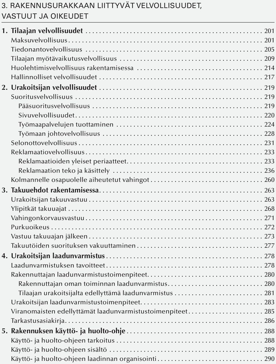 ...220 Työmaapalvelujen tuottaminen...224 Työmaan johtovelvollisuus...228 Selonottovelvollisuus...231 Reklamaatiovelvollisuus...233 Reklamaatioiden yleiset periaatteet.