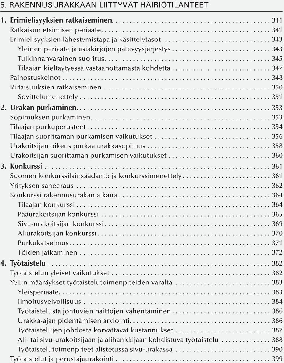 .......................................................... 348 Riitaisuuksien ratkaiseminen...350 Sovittelumenettely...351 2. Urakan purkaminen....353 Sopimuksen purkaminen.