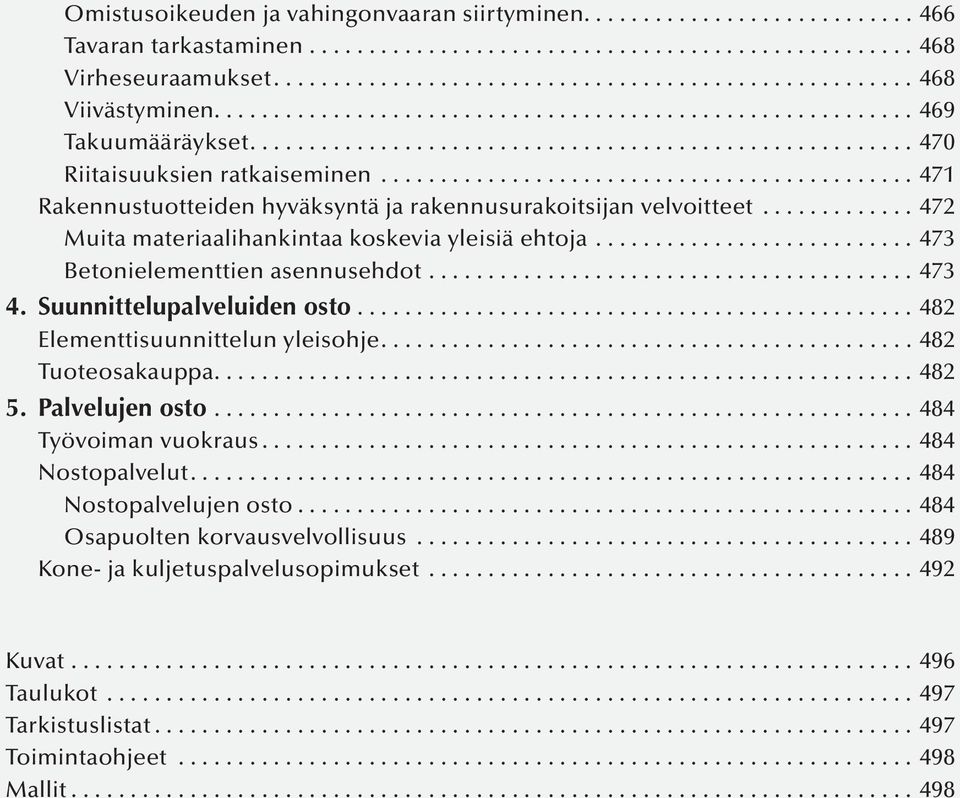 Suunnittelupalveluiden osto............................................... 482 Elementtisuunnittelun yleisohje....482 Tuoteosakauppa....482 5. Palvelujen osto...484 Työvoiman vuokraus.