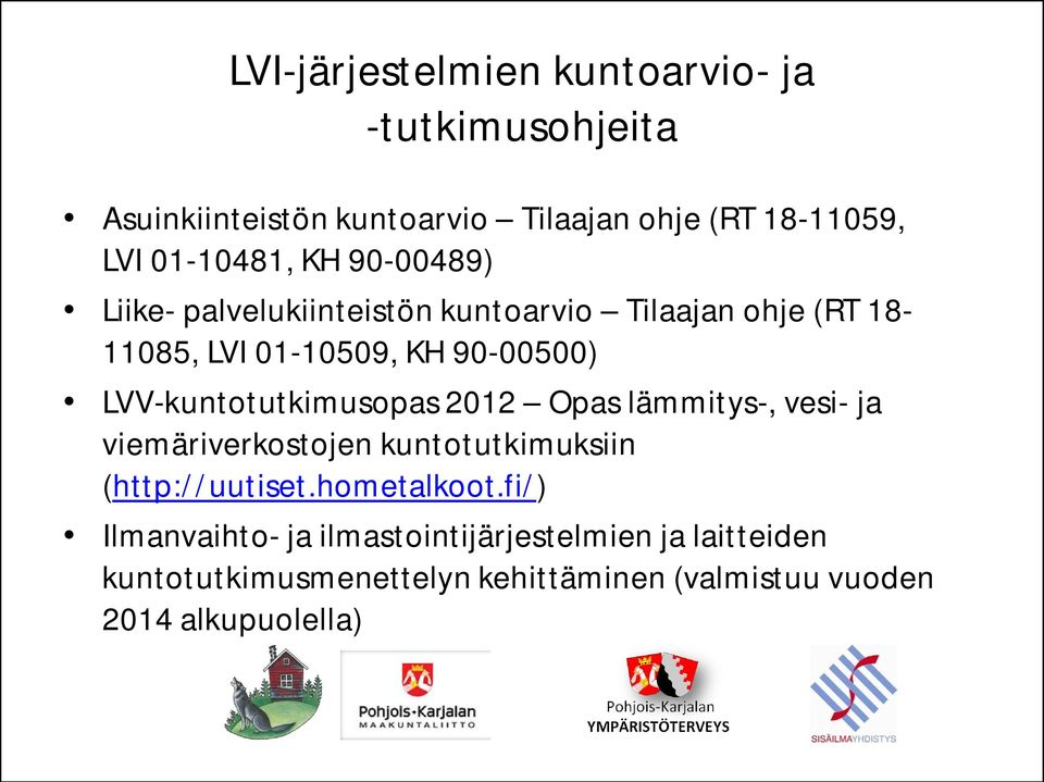 LVV-kuntotutkimusopas 2012 Opas lämmitys-, vesi- ja viemäriverkostojen kuntotutkimuksiin (http://uutiset.hometalkoot.