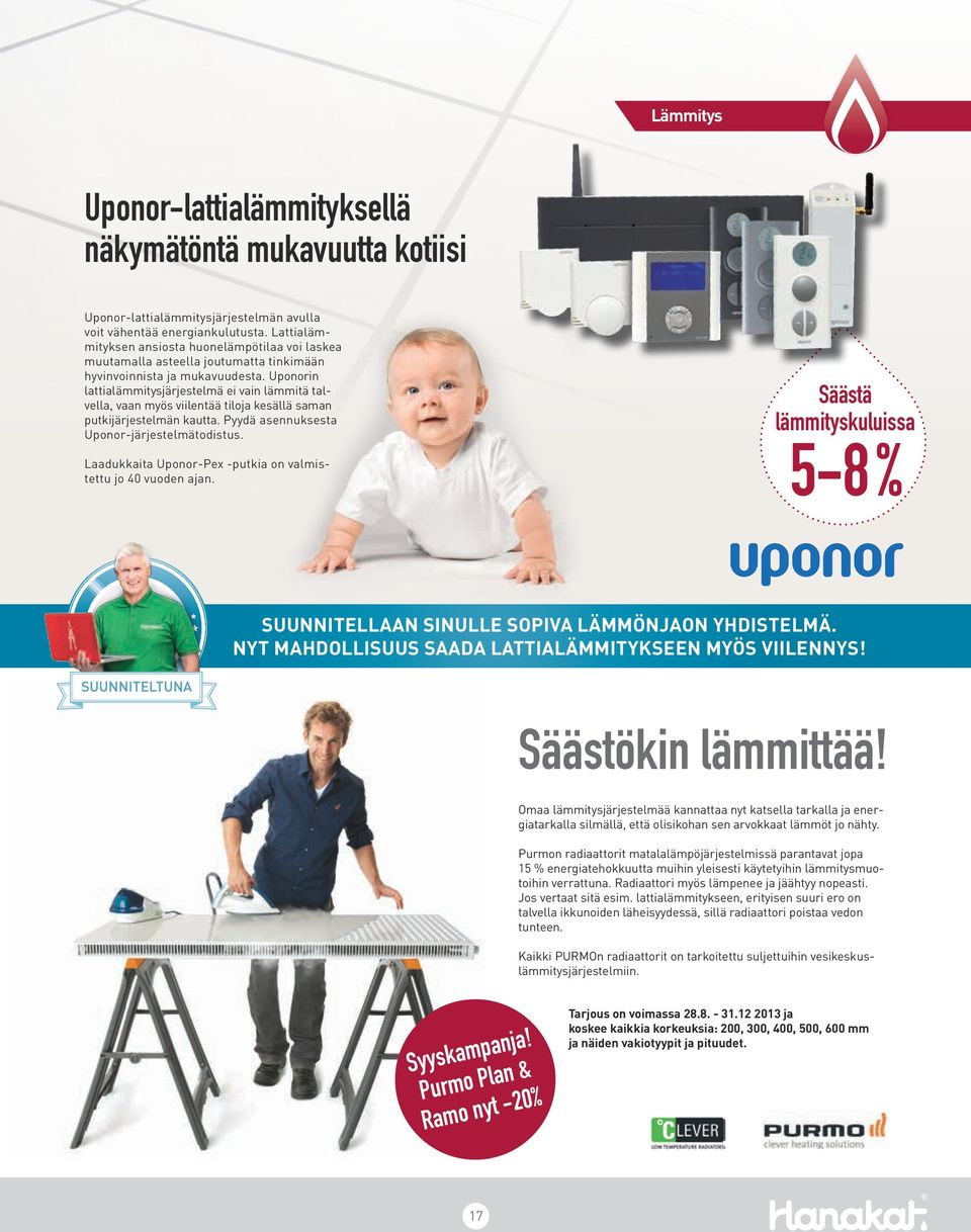 Uponorin lattialämmitysjärjestelmä ei vain lämmitä talvella, vaan myös viilentää tiloja kesällä saman putkijärjestelmän kautta. Pyydä asennuksesta Uponor-järjestelmätodistus.