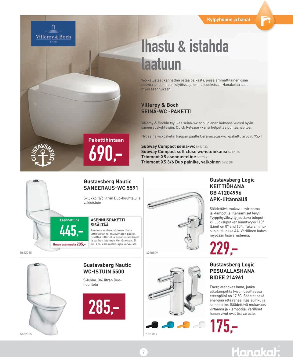 Pakettihintaan 690,- Nyt seinä wc-paketin kaupan päälle Ceramicplus-wc -paketti, arvo n. 95,-!