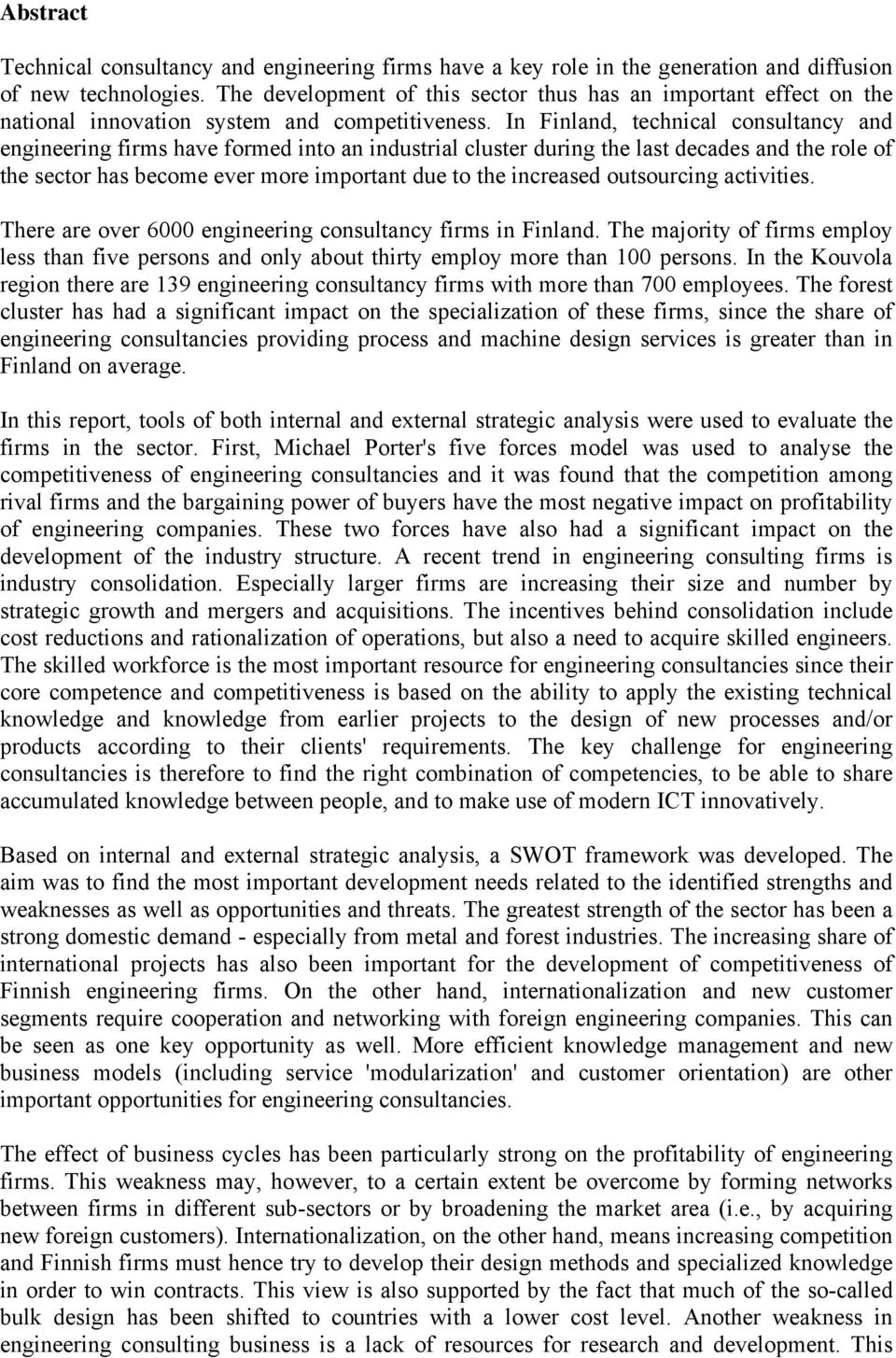 In Finland, technical consultancy and engineering firms have formed into an industrial cluster during the last decades and the role of the sector has become ever more important due to the increased