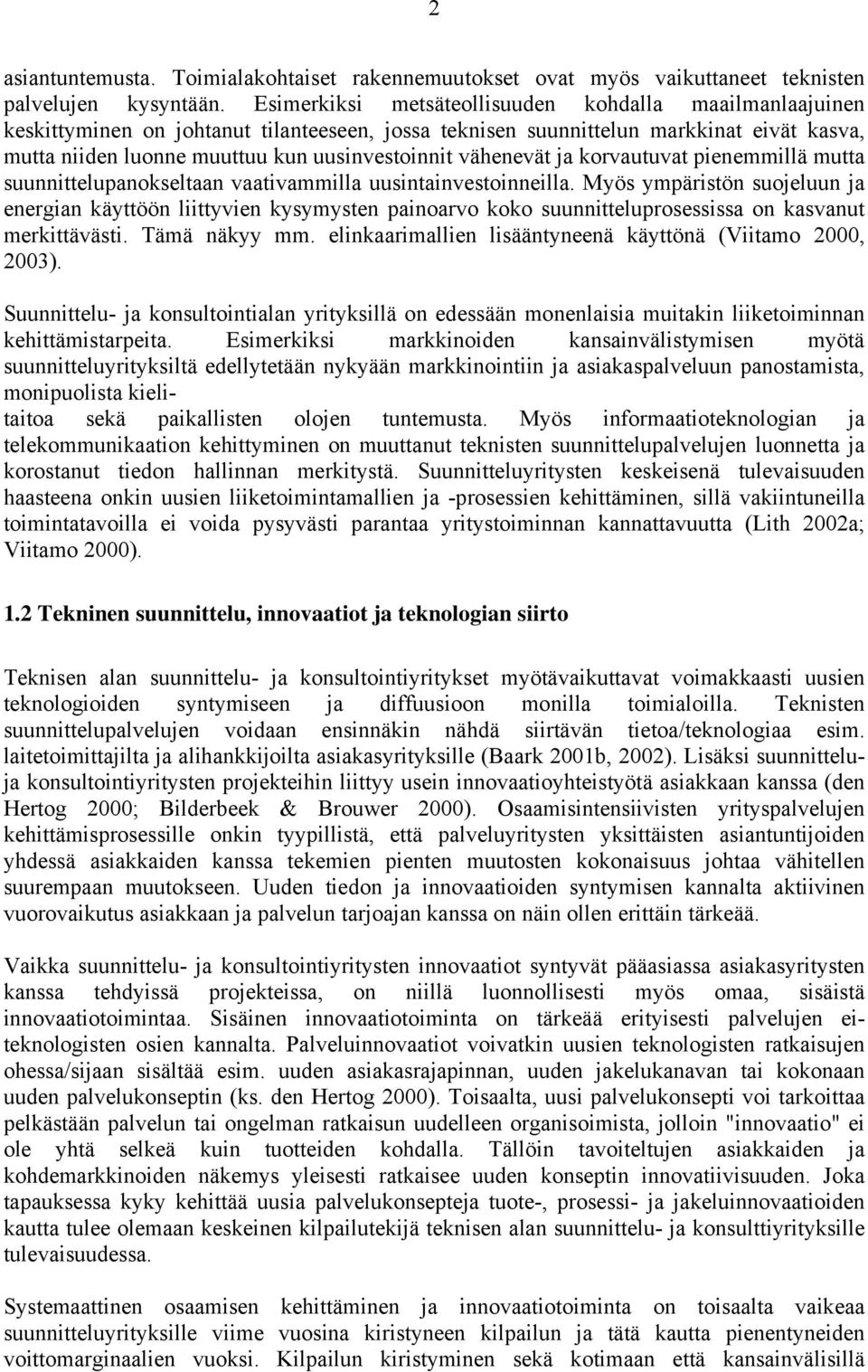 vähenevät ja korvautuvat pienemmillä mutta suunnittelupanokseltaan vaativammilla uusintainvestoinneilla.