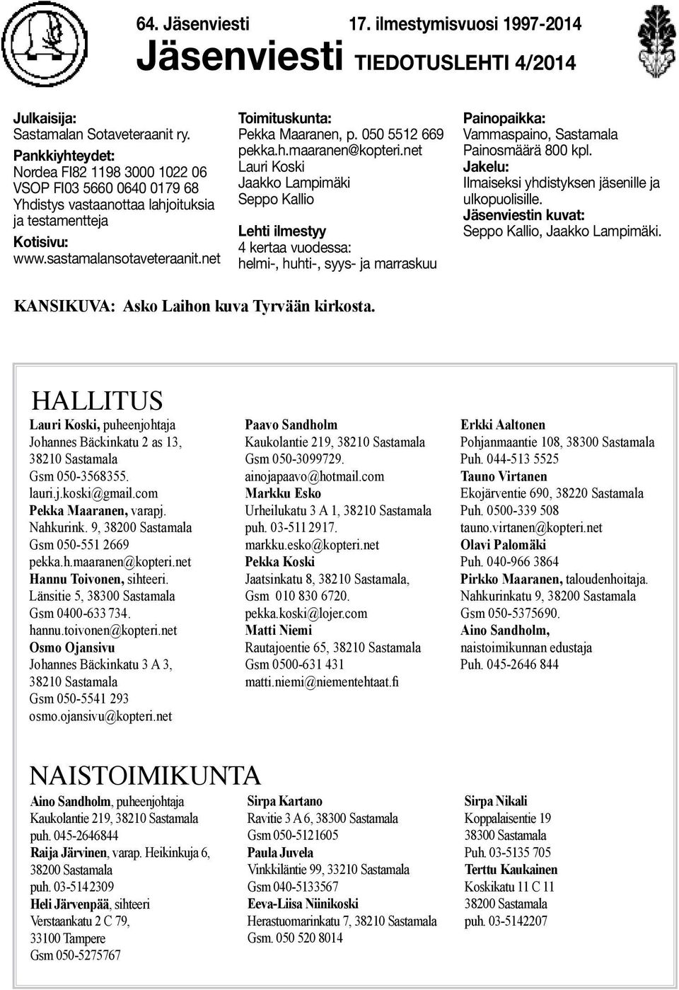 net Toimituskunta: Pekka Maaranen, p. 050 5512 669 pekka.h.maaranen@kopteri.