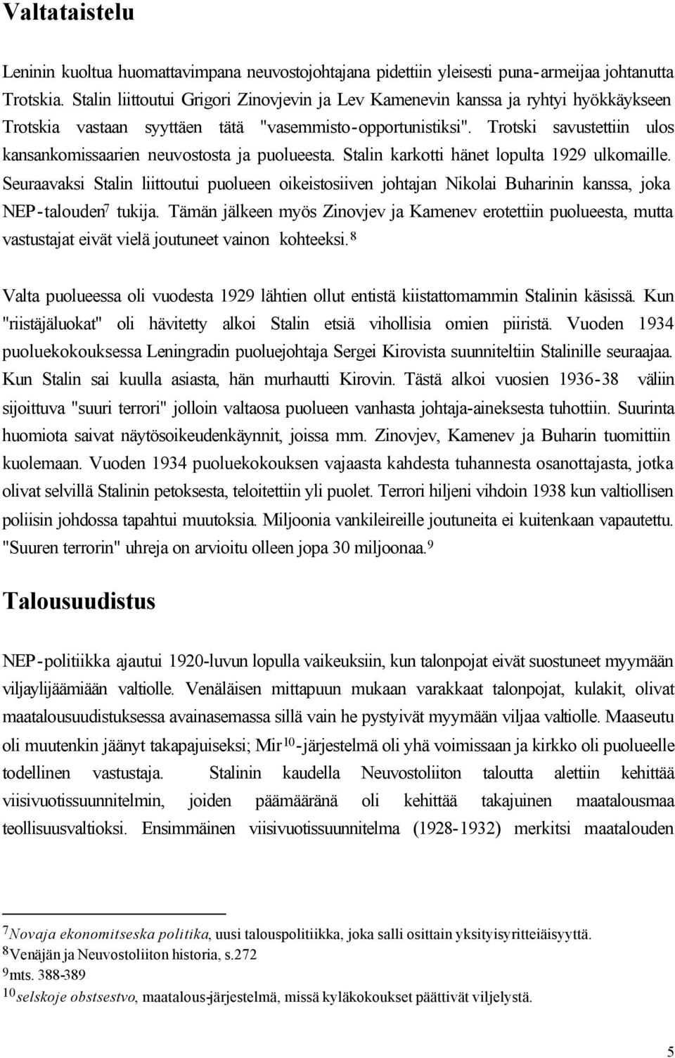 Trotski savustettiin ulos kansankomissaarien neuvostosta ja puolueesta. Stalin karkotti hänet lopulta 1929 ulkomaille.