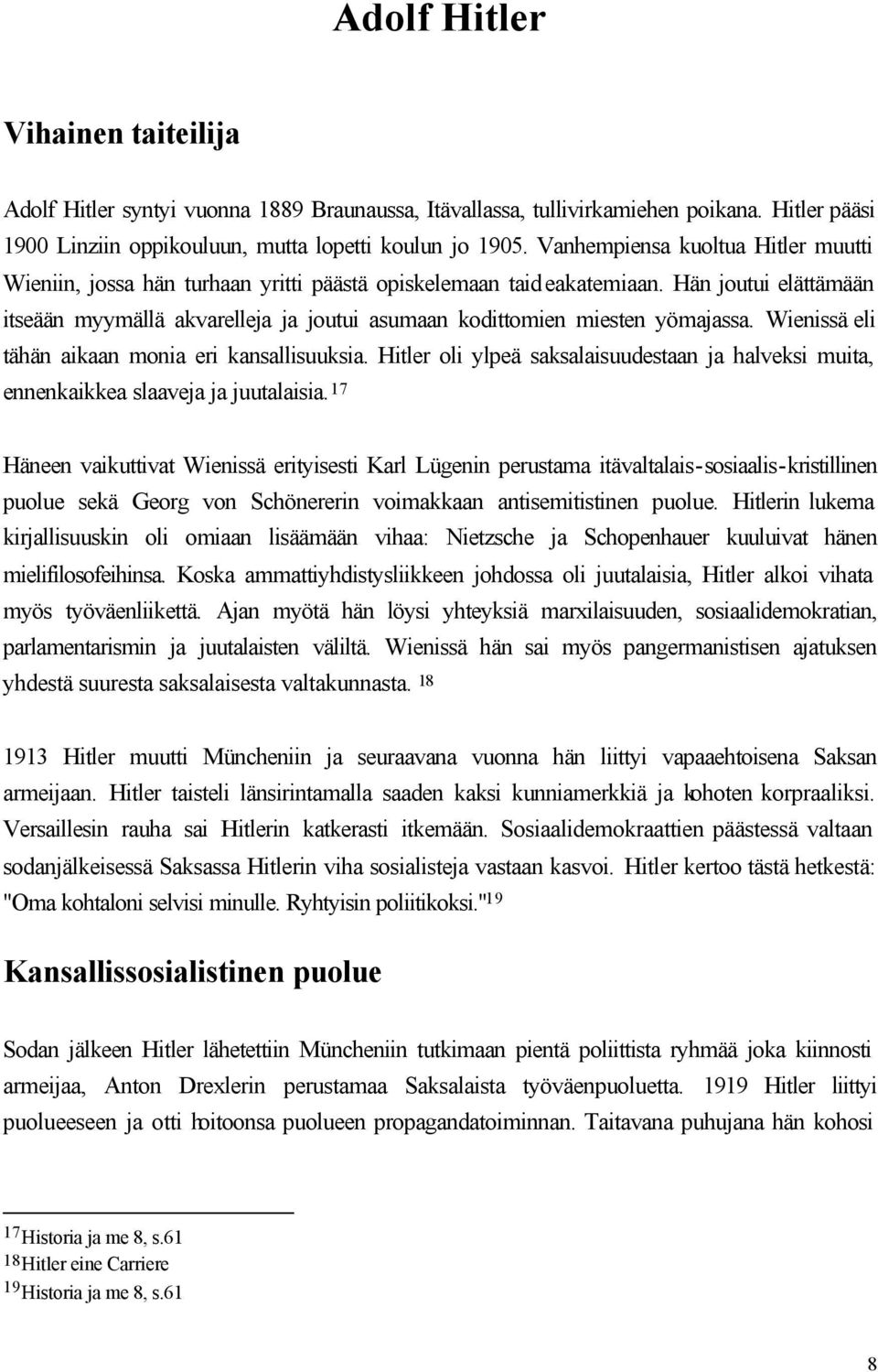 Hän joutui elättämään itseään myymällä akvarelleja ja joutui asumaan kodittomien miesten yömajassa. Wienissä eli tähän aikaan monia eri kansallisuuksia.