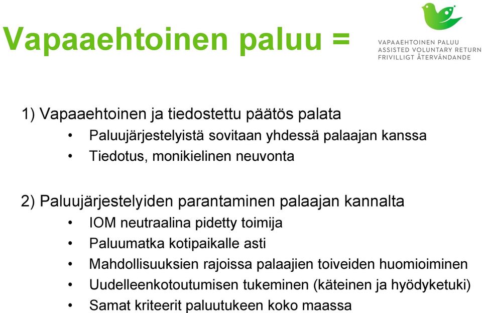 neutraalina pidetty toimija Paluumatka kotipaikalle asti Mahdollisuuksien rajoissa palaajien toiveiden
