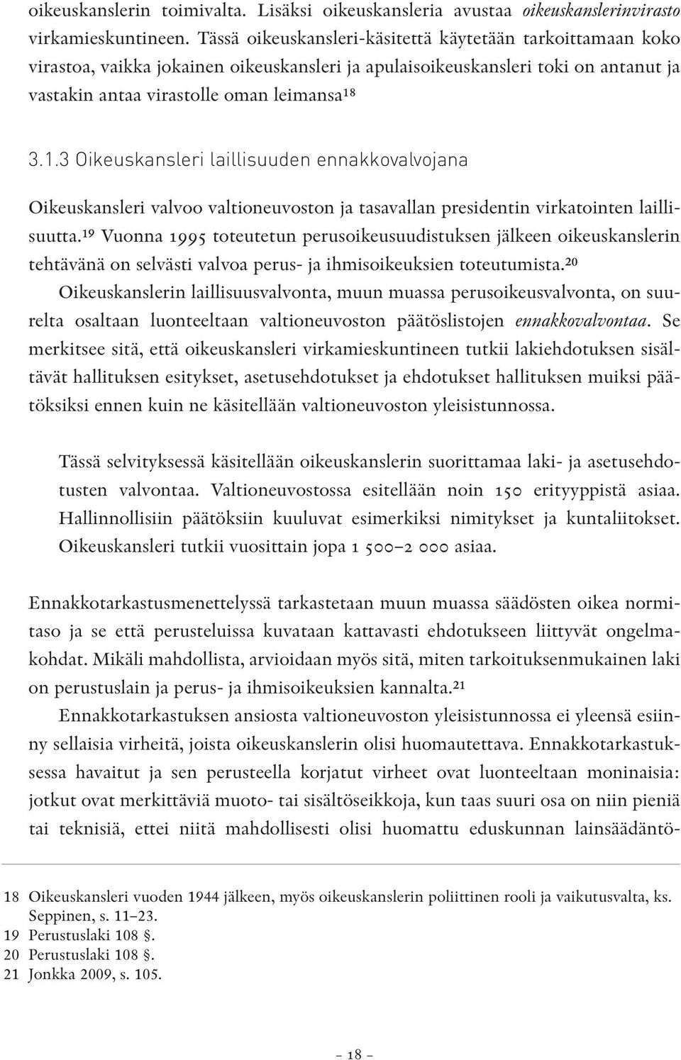 3 Oikeuskansleri laillisuuden ennakkovalvojana Oikeuskansleri valvoo valtioneuvoston ja tasavallan presidentin virkatointen laillisuutta.